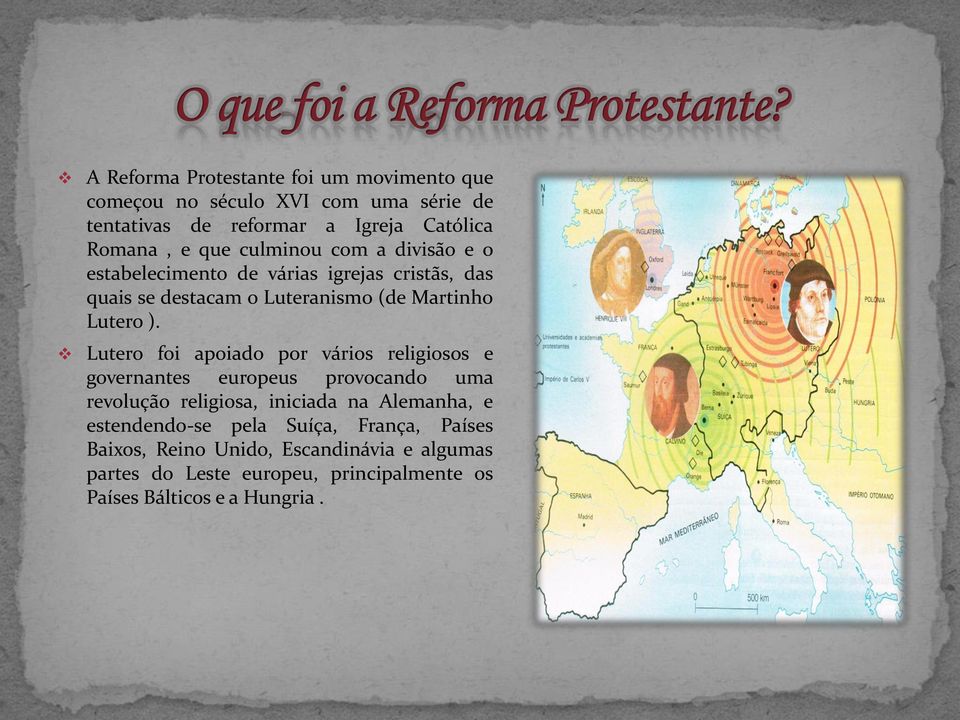 Lutero foi apoiado por vários religiosos e governantes europeus provocando uma revolução religiosa, iniciada na Alemanha, e