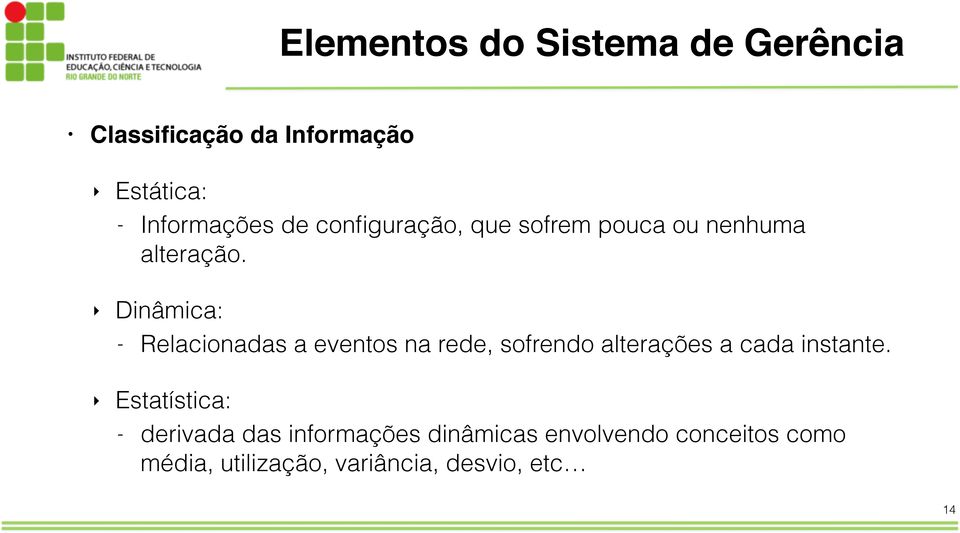 Dinâmica: - Relacionadas a eventos na rede, sofrendo alterações a cada instante.