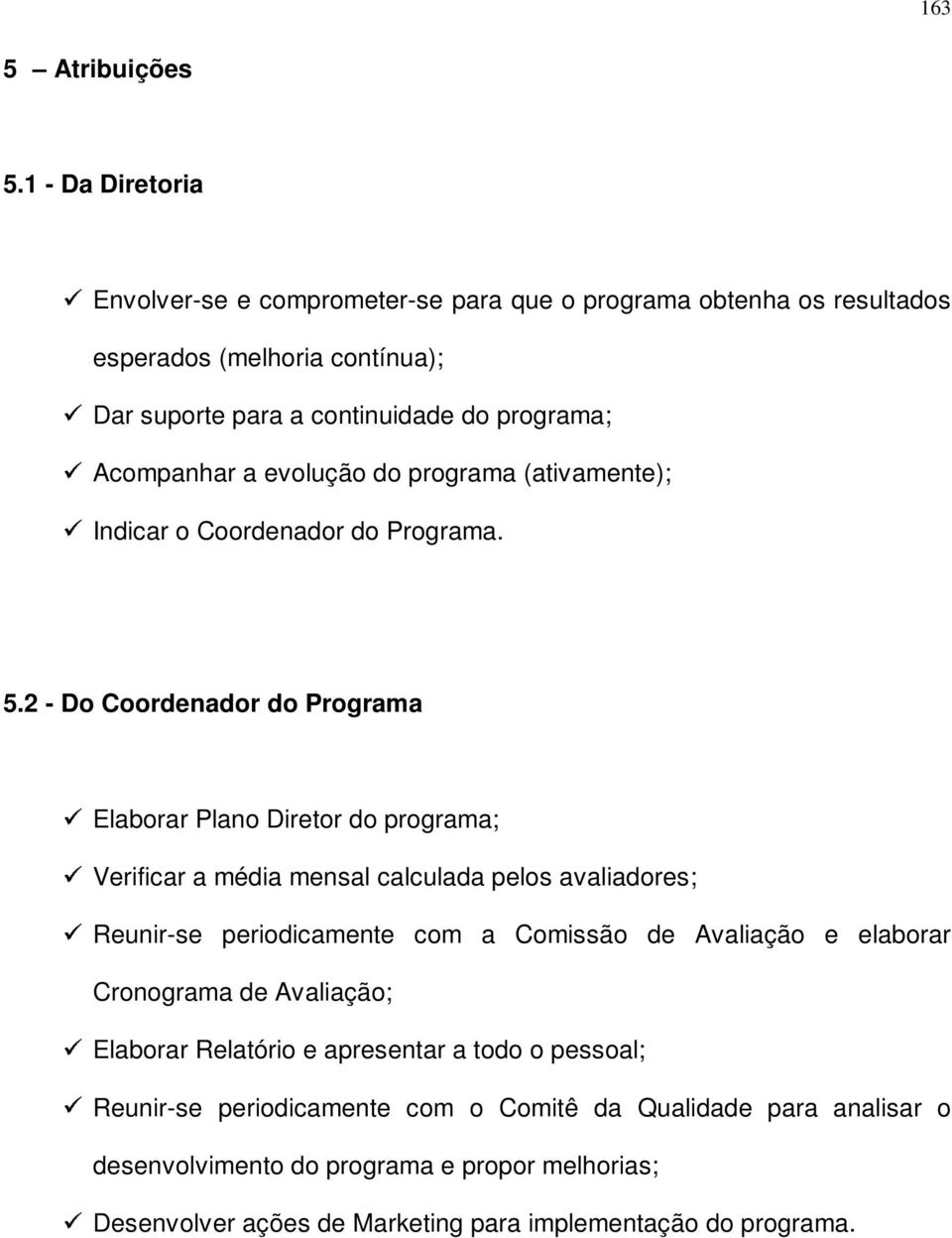 evolução do programa (ativamente); Indicar o Coordenador do Programa. 5.