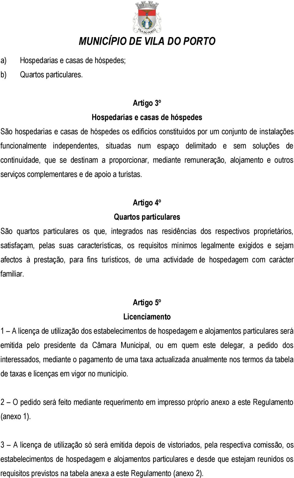 situadas num espaço delimitado e sem soluções de continuidade, que se destinam a proporcionar, mediante remuneração, alojamento e outros serviços complementares e de apoio a turistas.