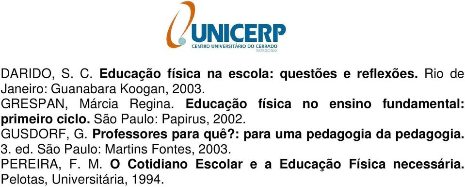 São Paulo: Papirus, 2002. GUSDORF, G. Professores para quê?: para uma pedagogia da pedagogia. 3. ed.