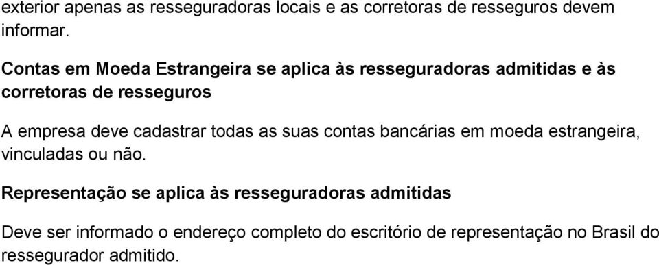 deve cadastrar todas as suas contas bancárias em moeda estrangeira, vinculadas ou não.