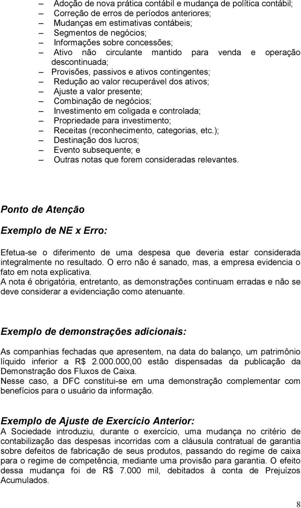 Investimento em coligada e controlada; Propriedade para investimento; Receitas (reconhecimento, categorias, etc.