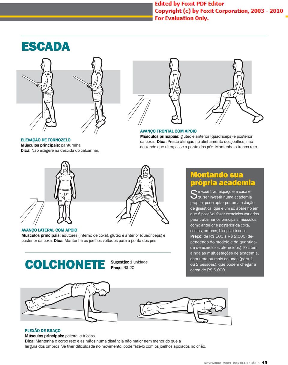 AVANÇO LATERAL COM APOIO adutores (interno de coxa), glúteo e anterior (quadríceps) e posterior da coxa. Dica: Mantenha os joelhos voltados para a ponta dos pés.