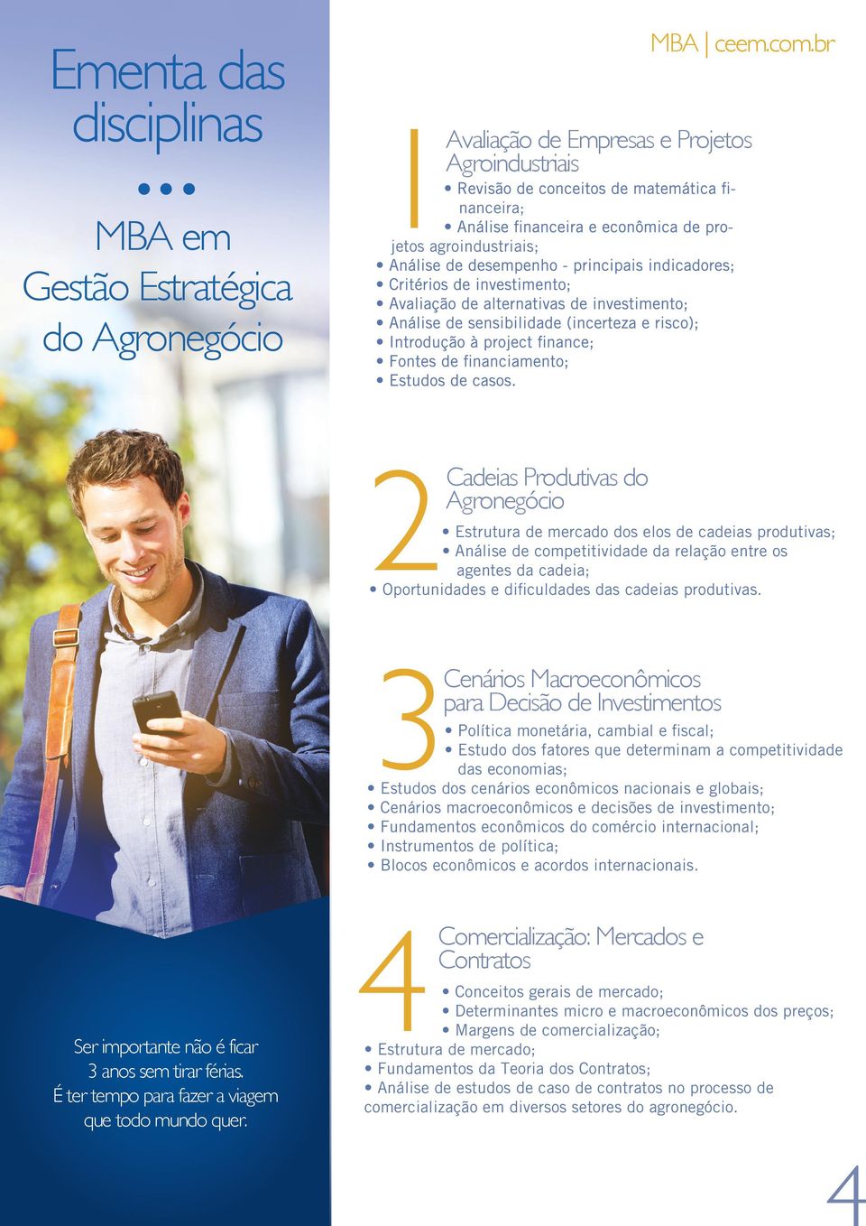 3Cenários Macroeconômicos para Decisão de Investimentos Política monetária, cambial e fiscal; Estudo dos fatores que determinam a competitividade das economias; Estudos dos cenários econômicos