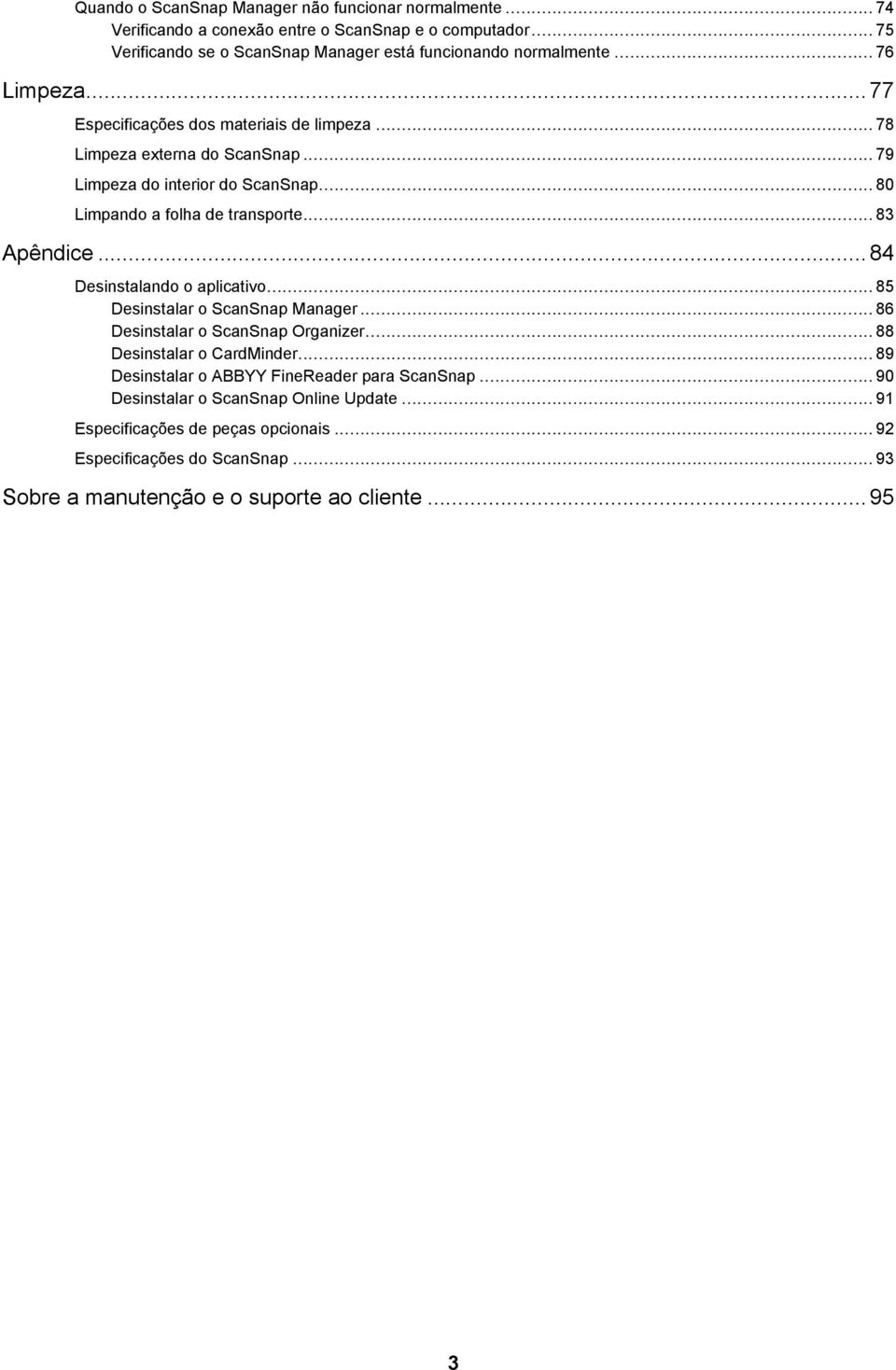 .. 84 Desinstalando o aplicativo... 85 Desinstalar o ScanSnap Manager... 86 Desinstalar o ScanSnap Organizer... 88 Desinstalar o CardMinder.