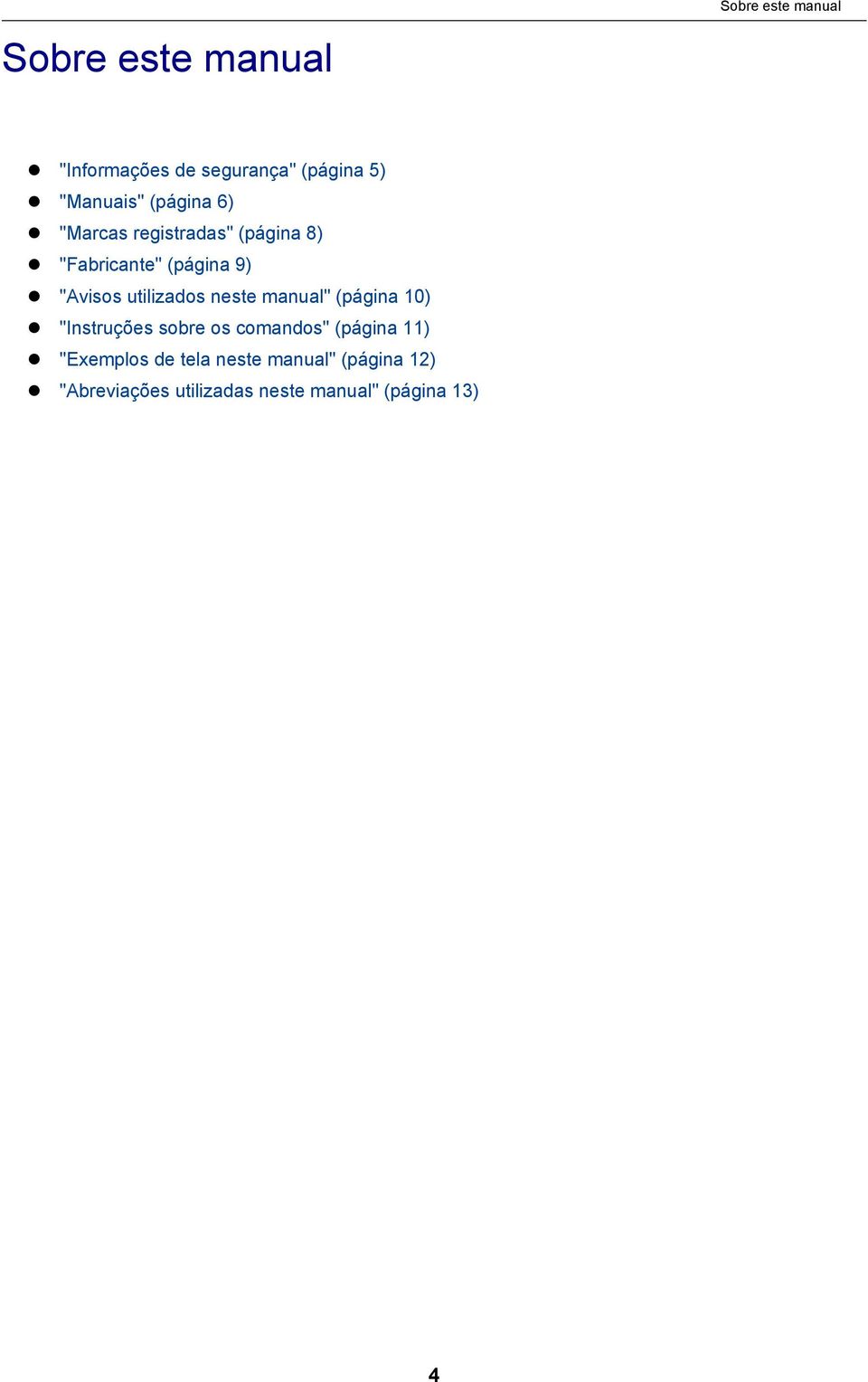 utilizados neste manual" (página 10) "Instruções sobre os comandos" (página 11)
