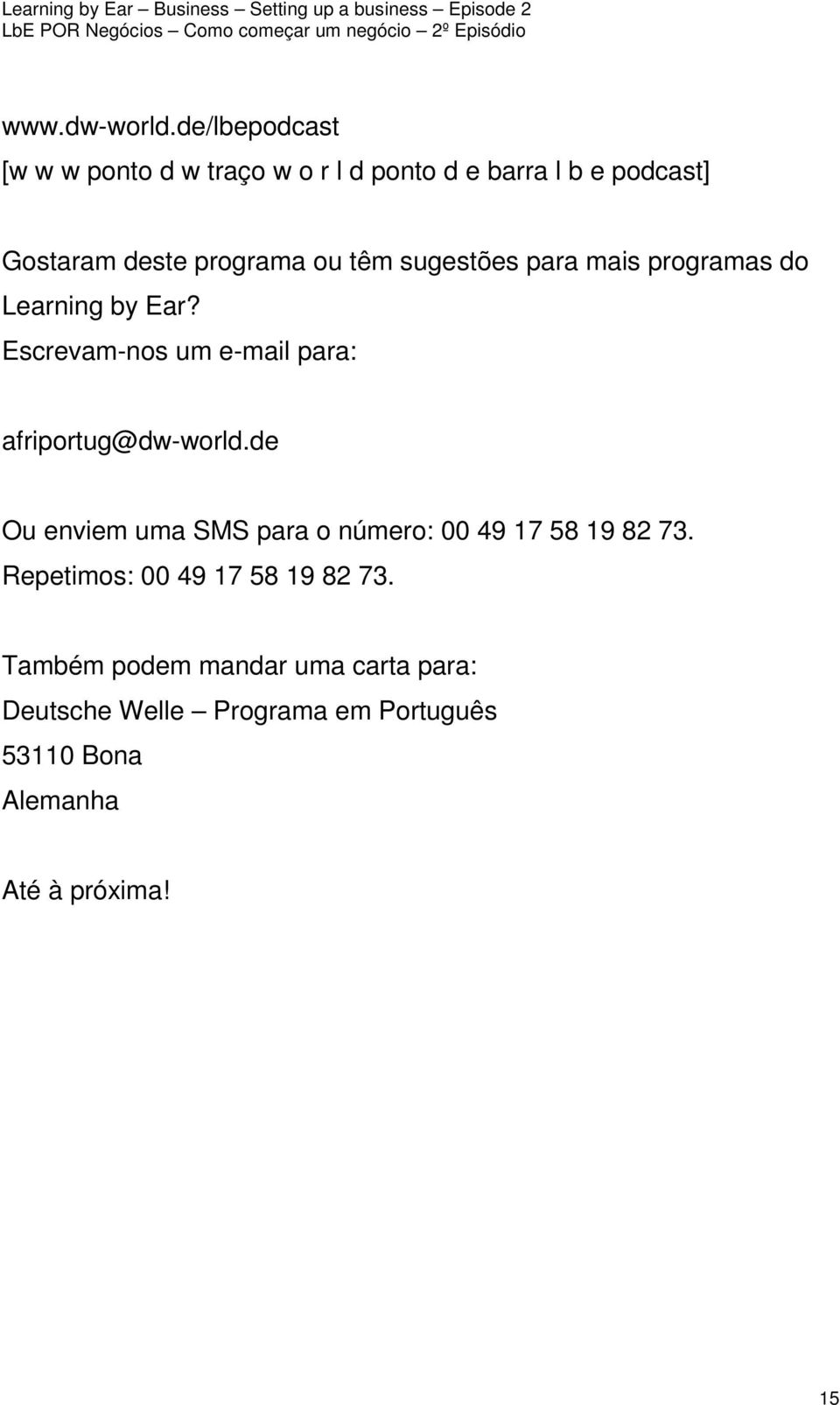 têm sugestões para mais programas do Learning by Ear? Escrevam-nos um e-mail para: afriportug@dw-world.