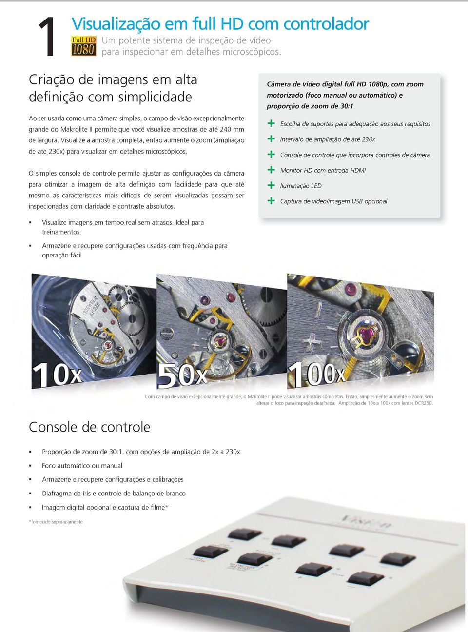 de largura. Visualize a amostra completa, então aumente o zoom (ampliação de até 230x) para visualizar em detalhes microscópicos.