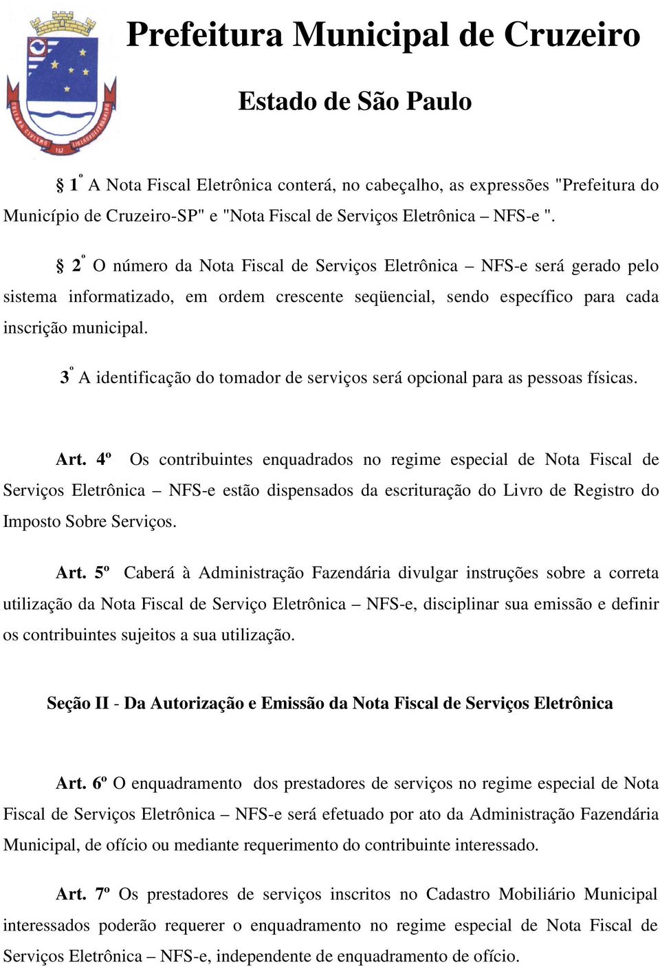 3 º A identificação do tomador de serviços será opcional para as pessoas físicas. Art.