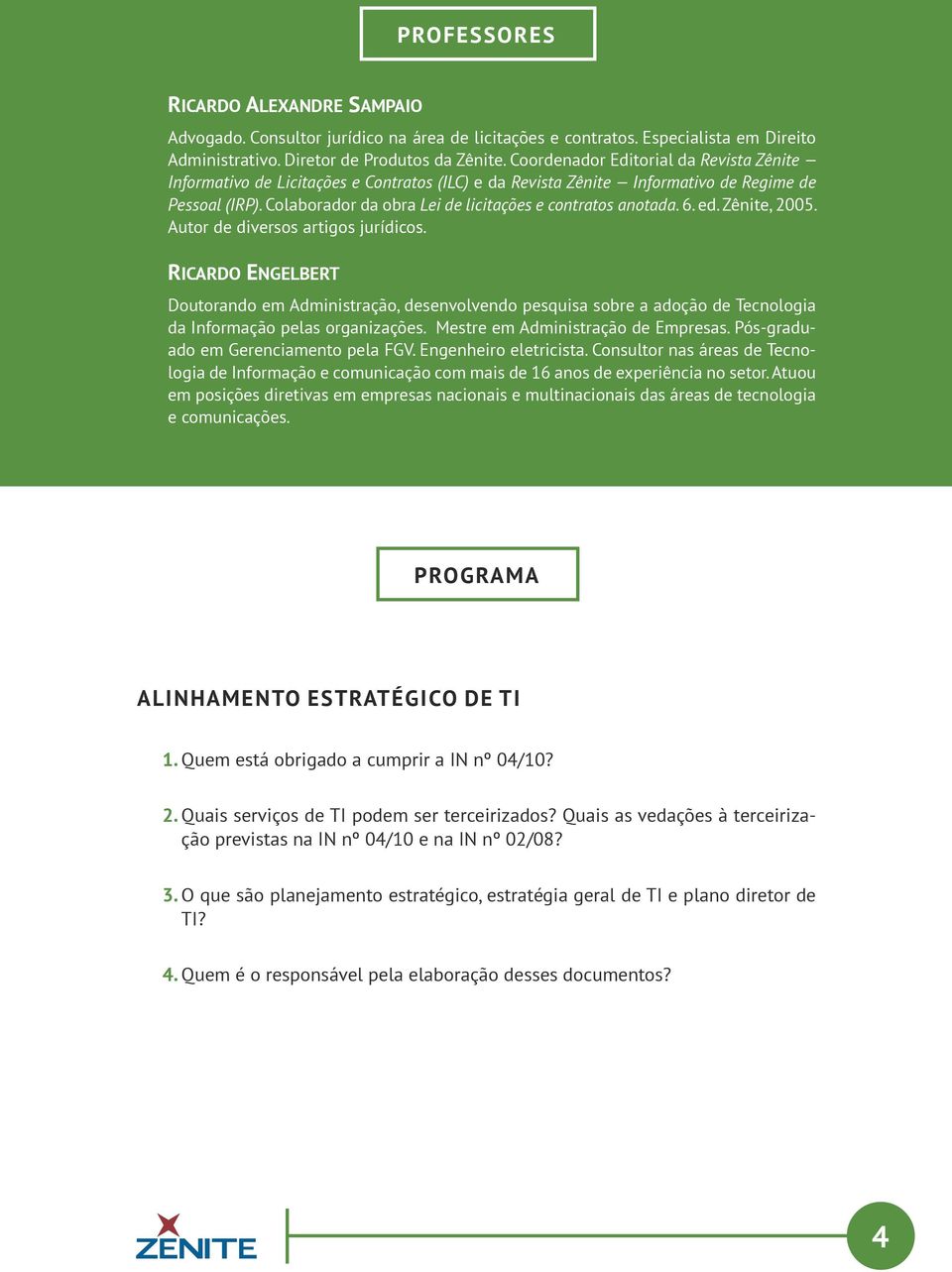 Colaborador da obra Lei de licitações e contratos anotada. 6. ed. Zênite, 2005. Autor de diversos artigos jurídicos.