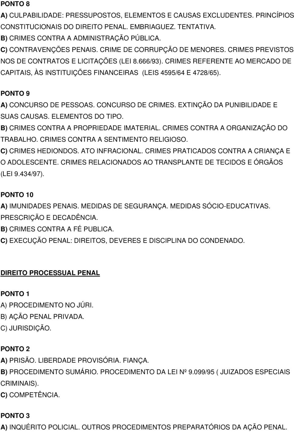 CRIMES REFERENTE AO MERCADO DE CAPITAIS, ÀS INSTITUIÇÕES FINANCEIRAS (LEIS 4595/64 E 4728/65). PONTO 9 A) CONCURSO DE PESSOAS. CONCURSO DE CRIMES. EXTINÇÃO DA PUNIBILIDADE E SUAS CAUSAS.