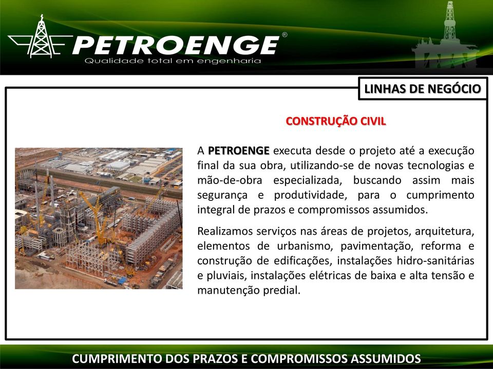 Temos como principal meta ser uma referência Realizamos global serviços em nas Engenharia áreas de do projetos, Petróleo.