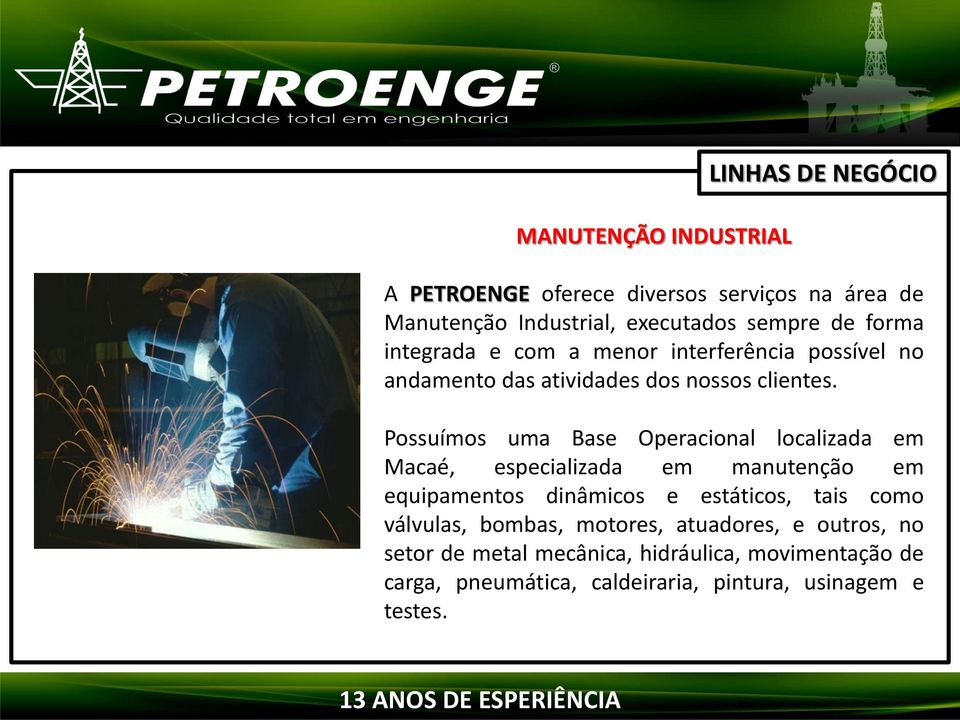 Temos como principal meta ser uma referência Possuímos global uma em Base Engenharia Operacional do Petróleo.