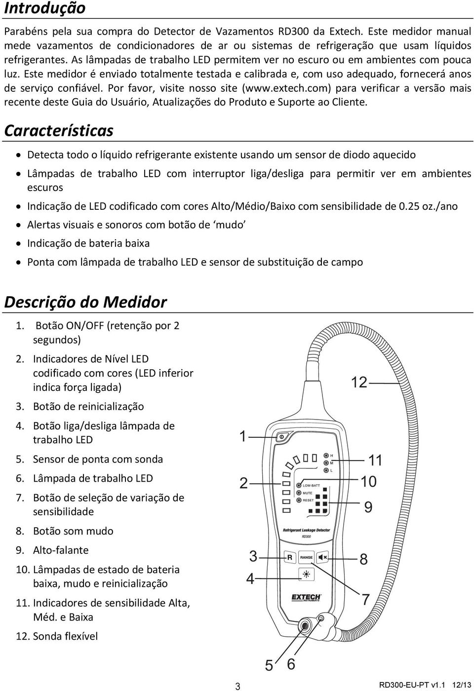 Por favor, visite nosso site (www.extech.com) para verificar a versão mais recente deste Guia do Usuário, Atualizações do Produto e Suporte ao Cliente.