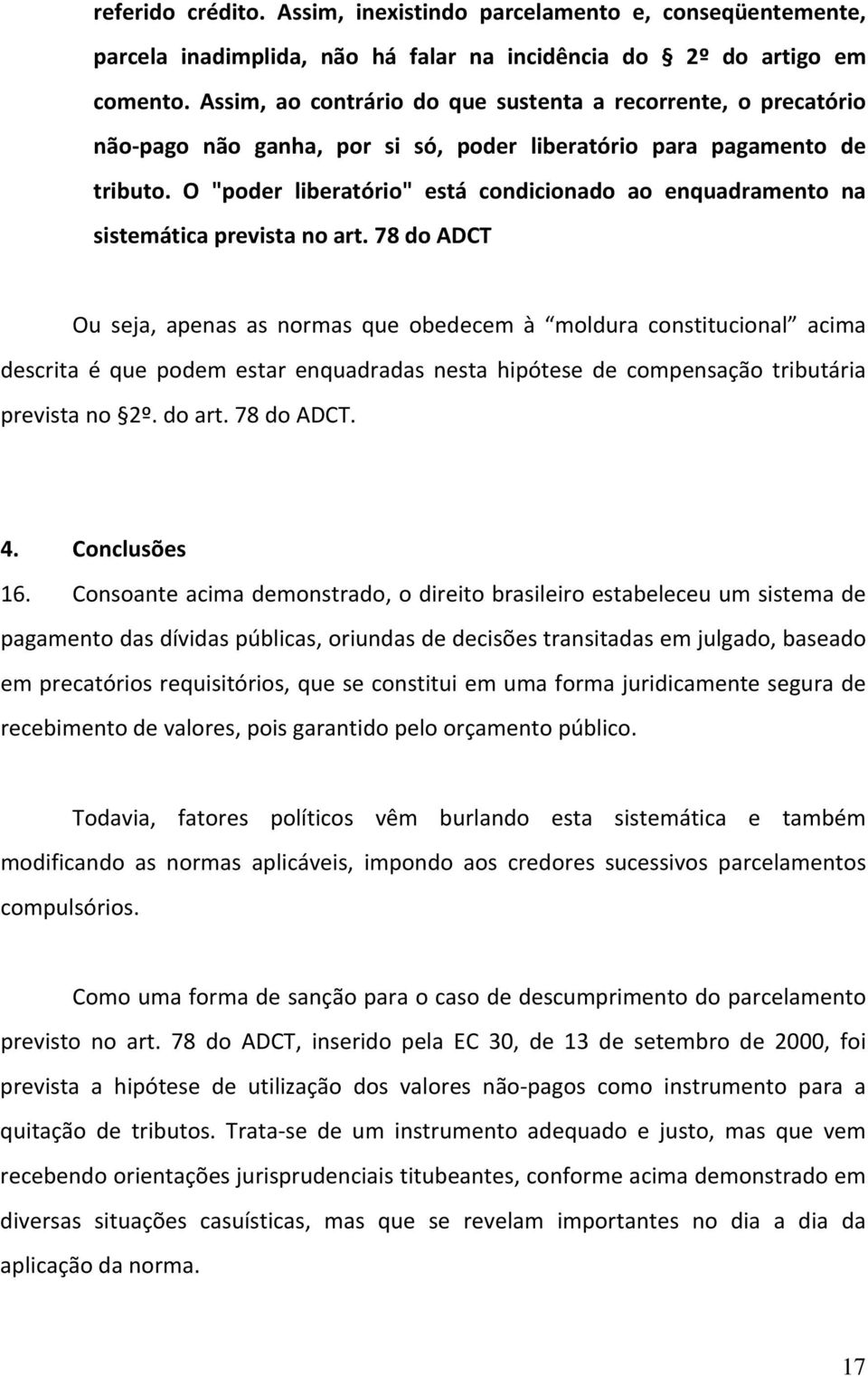 O "poder liberatório" está condicionado ao enquadramento na sistemática prevista no art.