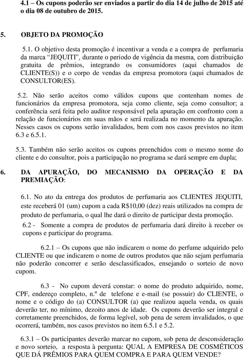 promotora (aqui chamados de CONSULTOR(ES). 5.2.