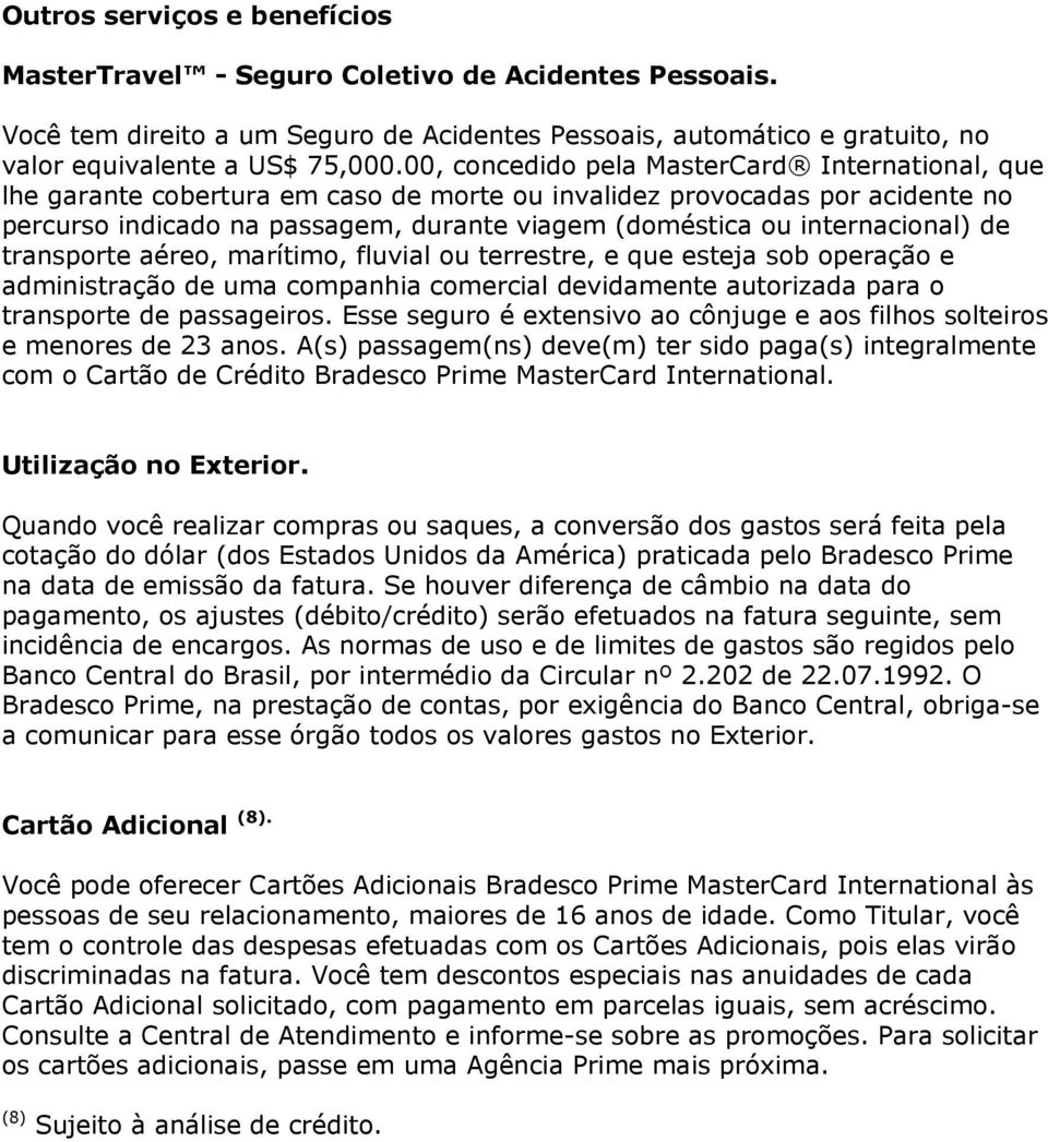 internacional) de transporte aéreo, marítimo, fluvial ou terrestre, e que esteja sob operação e administração de uma companhia comercial devidamente autorizada para o transporte de passageiros.