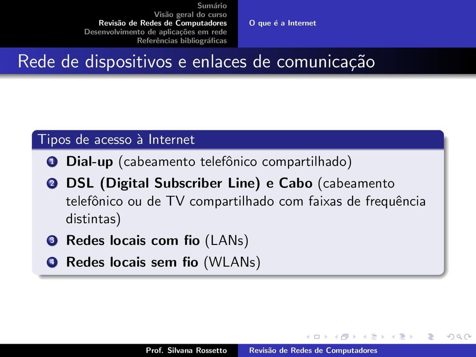 Subscriber Line) e Cabo (cabeamento telefônico ou de TV compartilhado com faixas