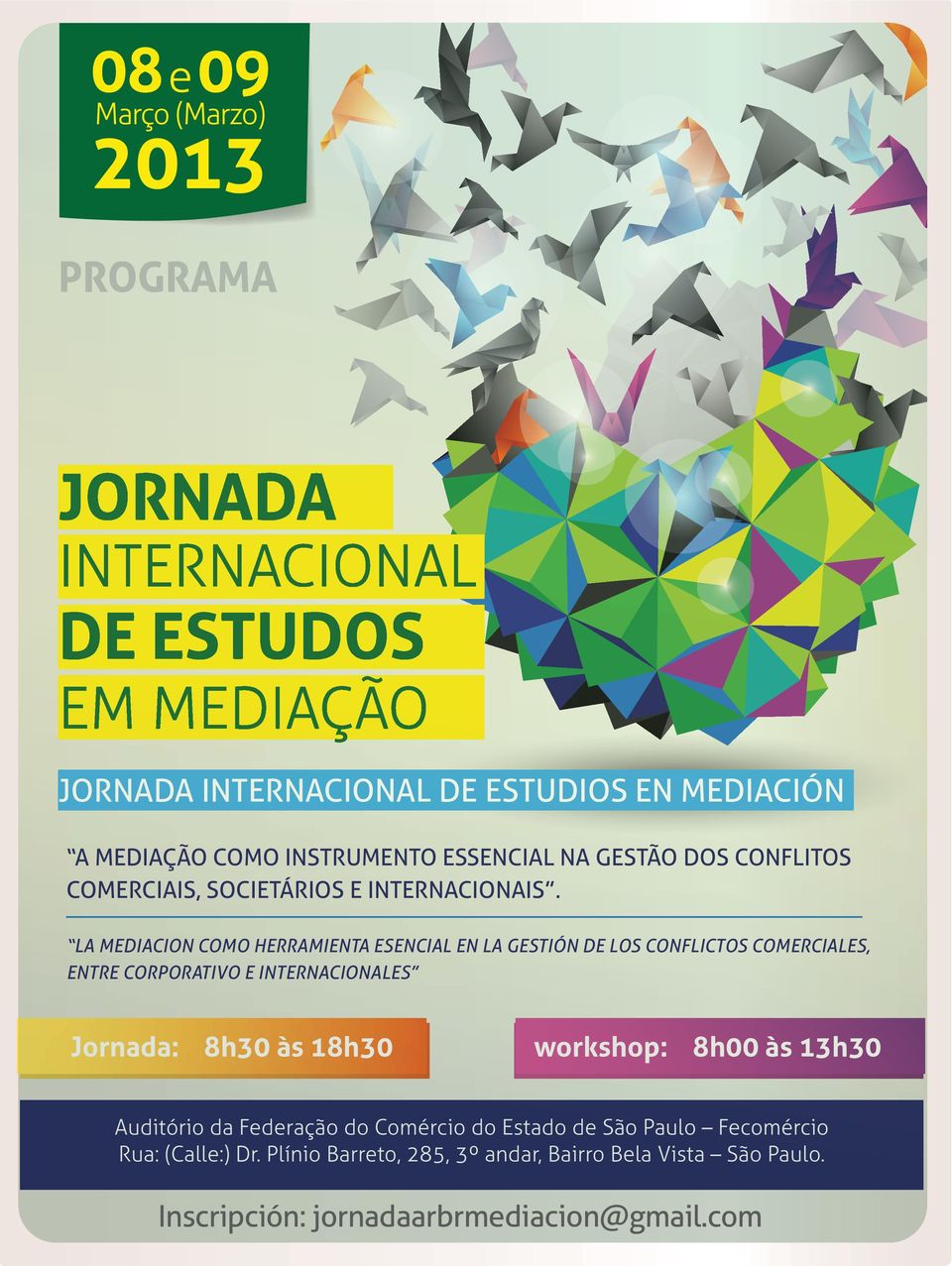 LA MEDIACION COMO O HERRAMIENTA ESENCIAL EN LA GESTIÓN DE LOS CONFLICTOS COMERCIALES, ENTRE CORPORATIVO E INTERNACIONALES Jornada: 8h30 às 18h30