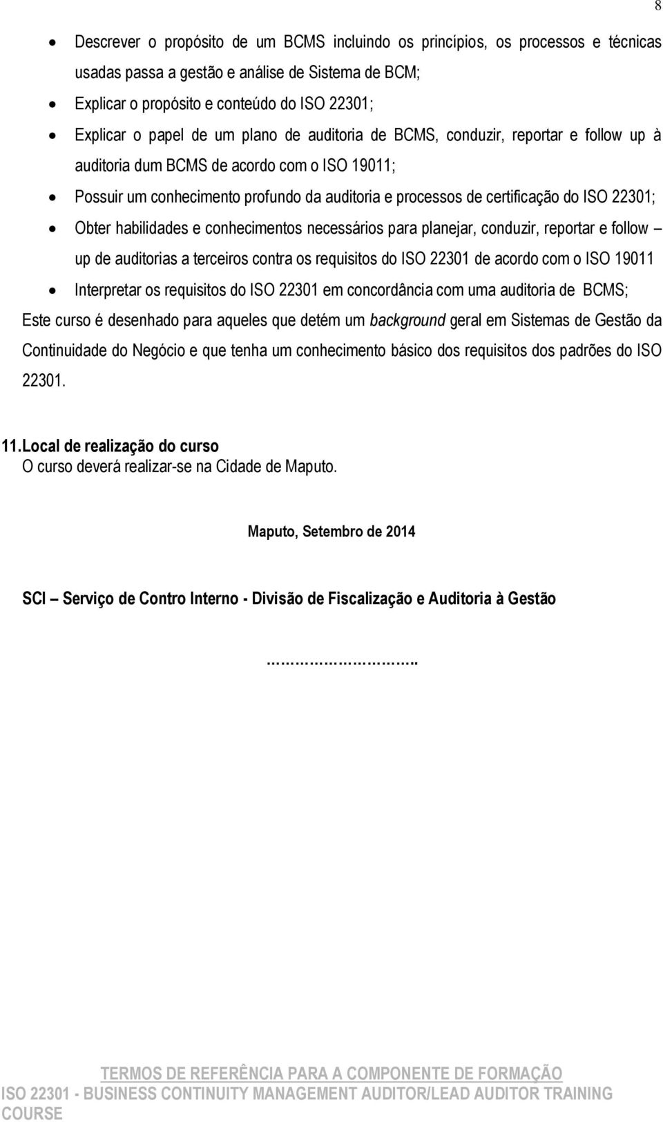 Obter habilidades e conhecimentos necessários para planejar, conduzir, reportar e follow up de auditorias a terceiros contra os requisitos do ISO 22301 de acordo com o ISO 19011 Interpretar os