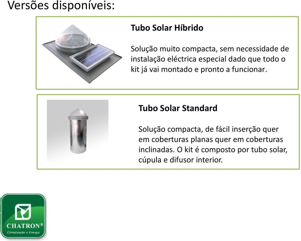 Tubo Solar Standard Solução compacta, de fácil inserção quer em coberturas planas