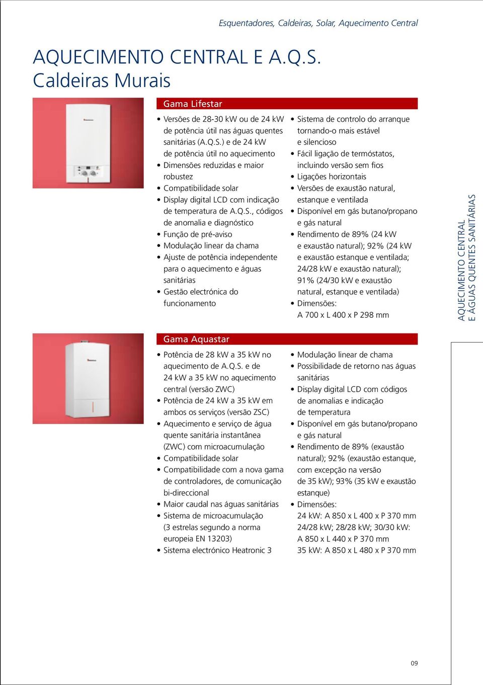 de controlo do arranque tornando-o mais estável e silencioso Fácil ligação de termóstatos, incluindo versão sem fios Ligações horizontais Versões de exaustão natural, estanque e ventilada Disponível