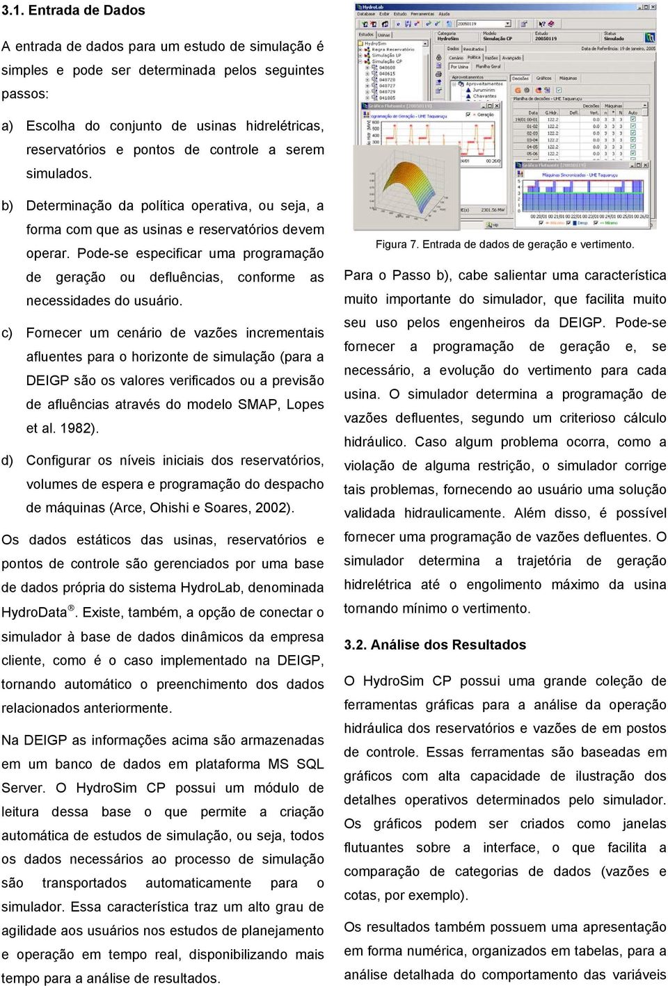 Pode-se especificar uma programação de geração ou defluências, conforme as necessidades do usuário.