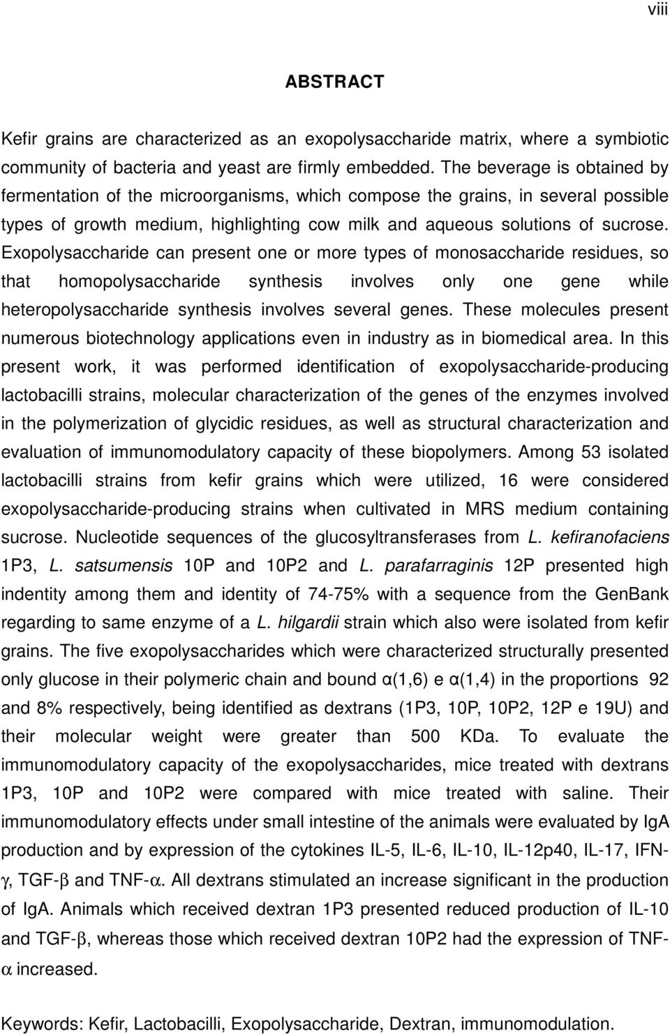 Exopolysaccharide can present one or more types of monosaccharide residues, so that homopolysaccharide synthesis involves only one gene while heteropolysaccharide synthesis involves several genes.