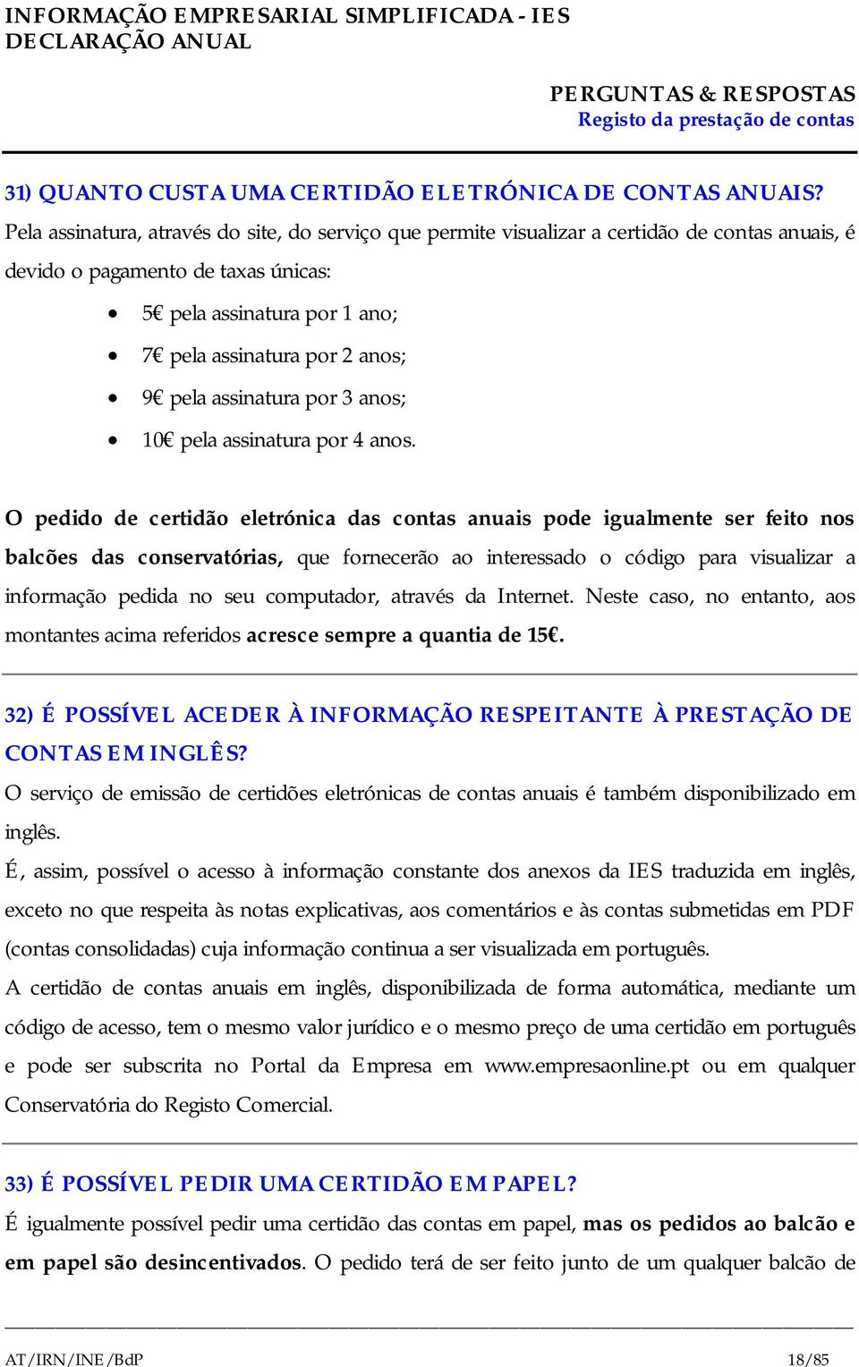 pela assinatura por 3 anos; 10 pela assinatura por 4 anos.