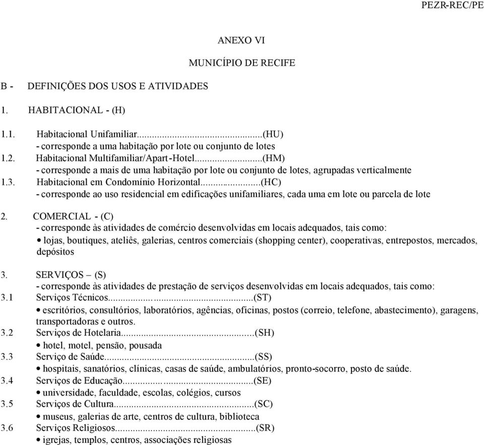 ..(HC) - corresponde ao uso residencial em edificações unifamiliares, cada uma em lote ou parcela de lote 2.