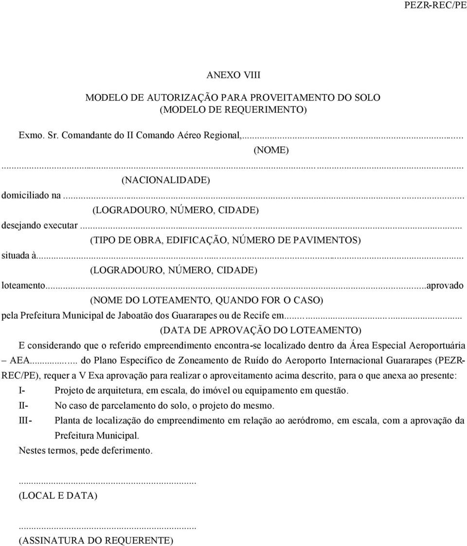 ..aprovado (NOME DO LOTEAMENTO, QUANDO FOR O CASO) pela Prefeitura Municipal de Jaboatão dos Guararapes ou de Recife em.