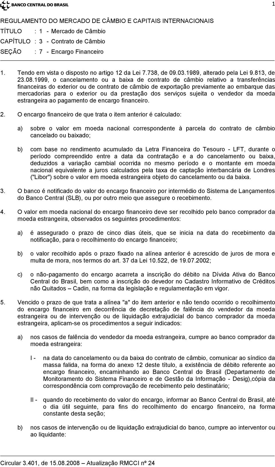 ou da prestação dos serviços sujeita o vendedor da moeda estrangeira ao pagamento de encargo financeiro. 2.