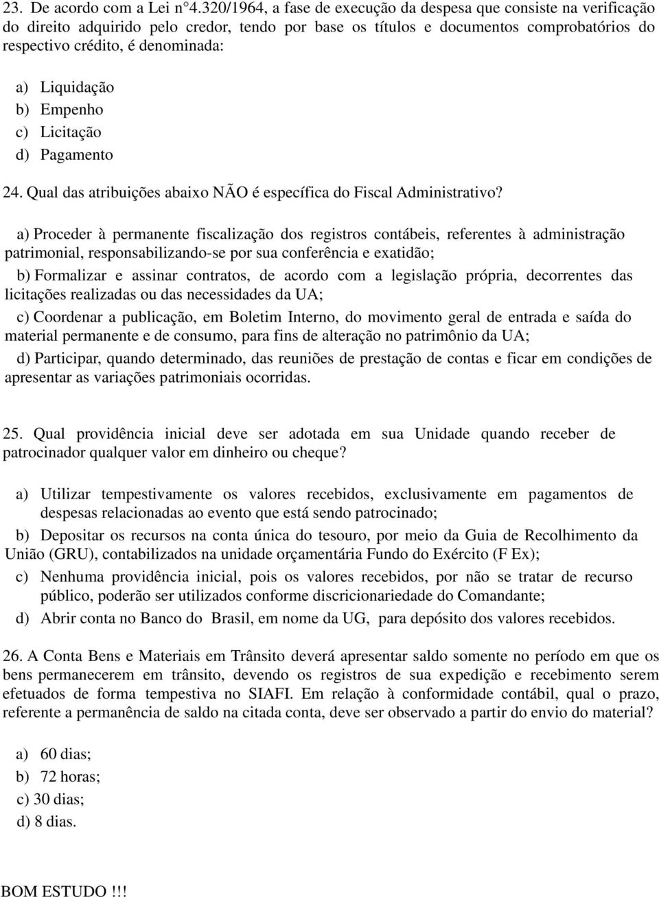 Liquidação b) Empenho c) Licitação d) Pagamento 24. Qual das atribuições abaixo NÃO é específica do Fiscal Administrativo?