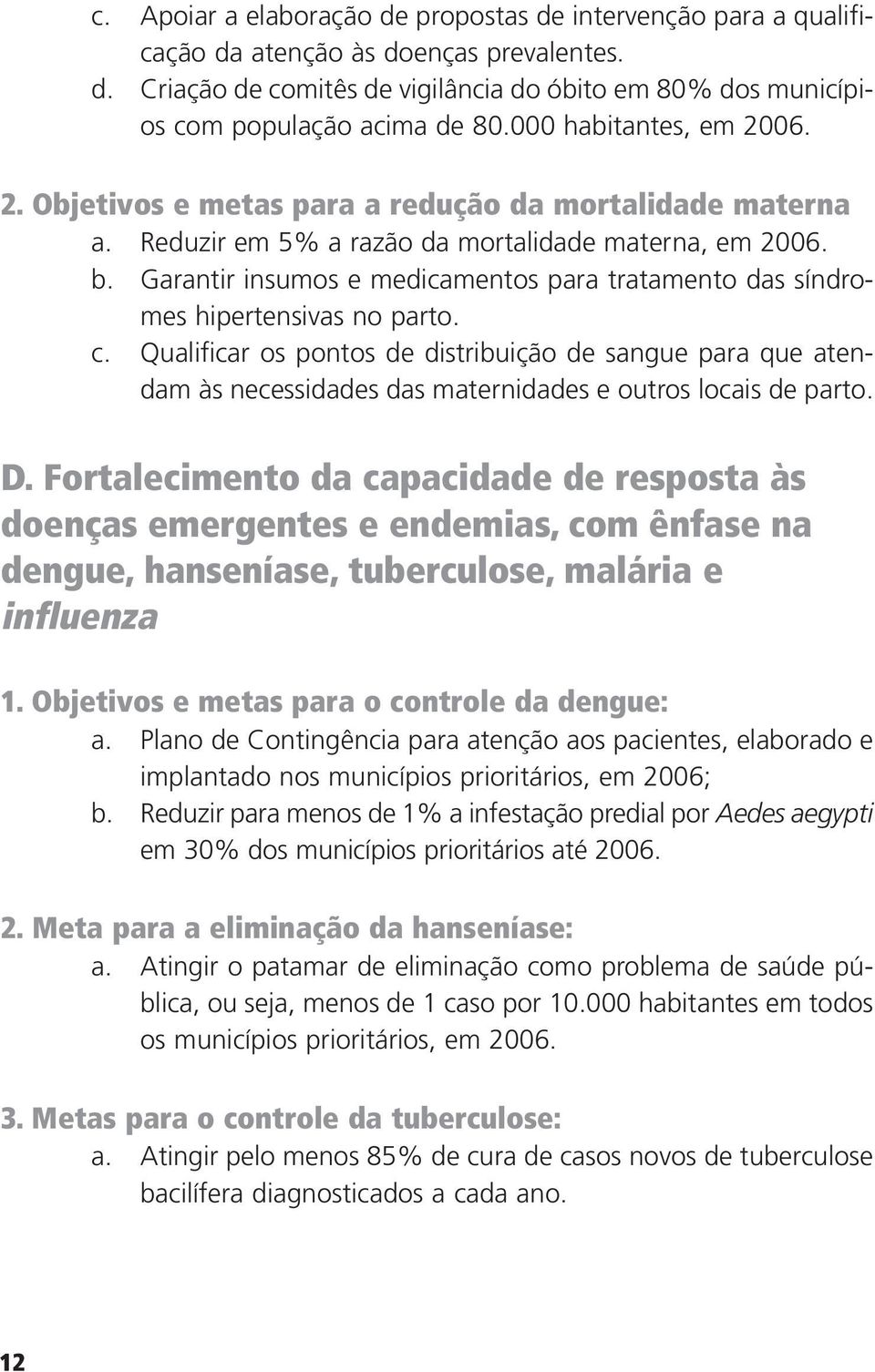 Garantir insumos e medicamentos para tratamento das síndromes hipertensivas no parto. c.