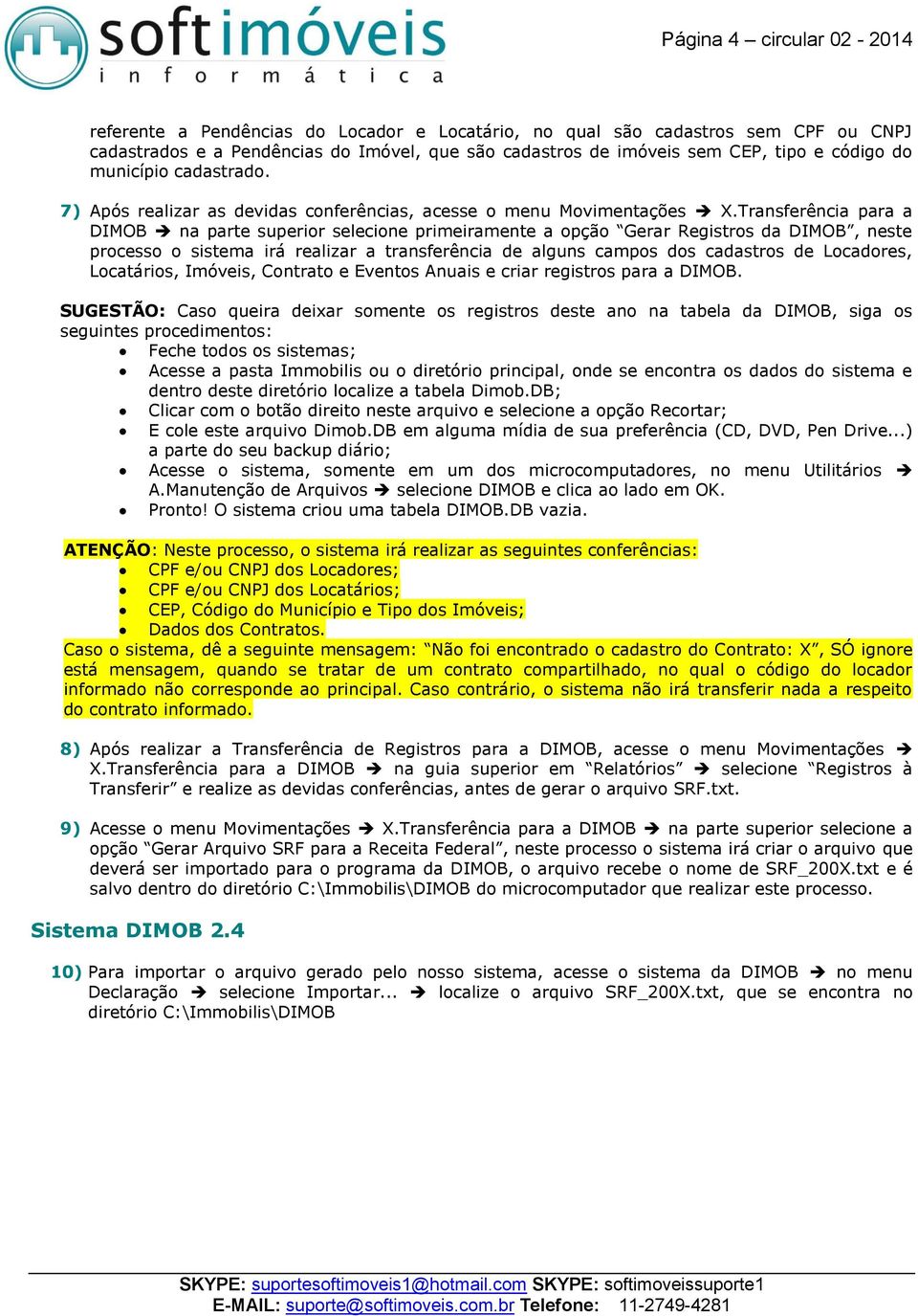 Transferência para a DIMOB na parte superior selecione primeiramente a opção Gerar Registros da DIMOB, neste processo o sistema irá realizar a transferência de alguns campos dos cadastros de