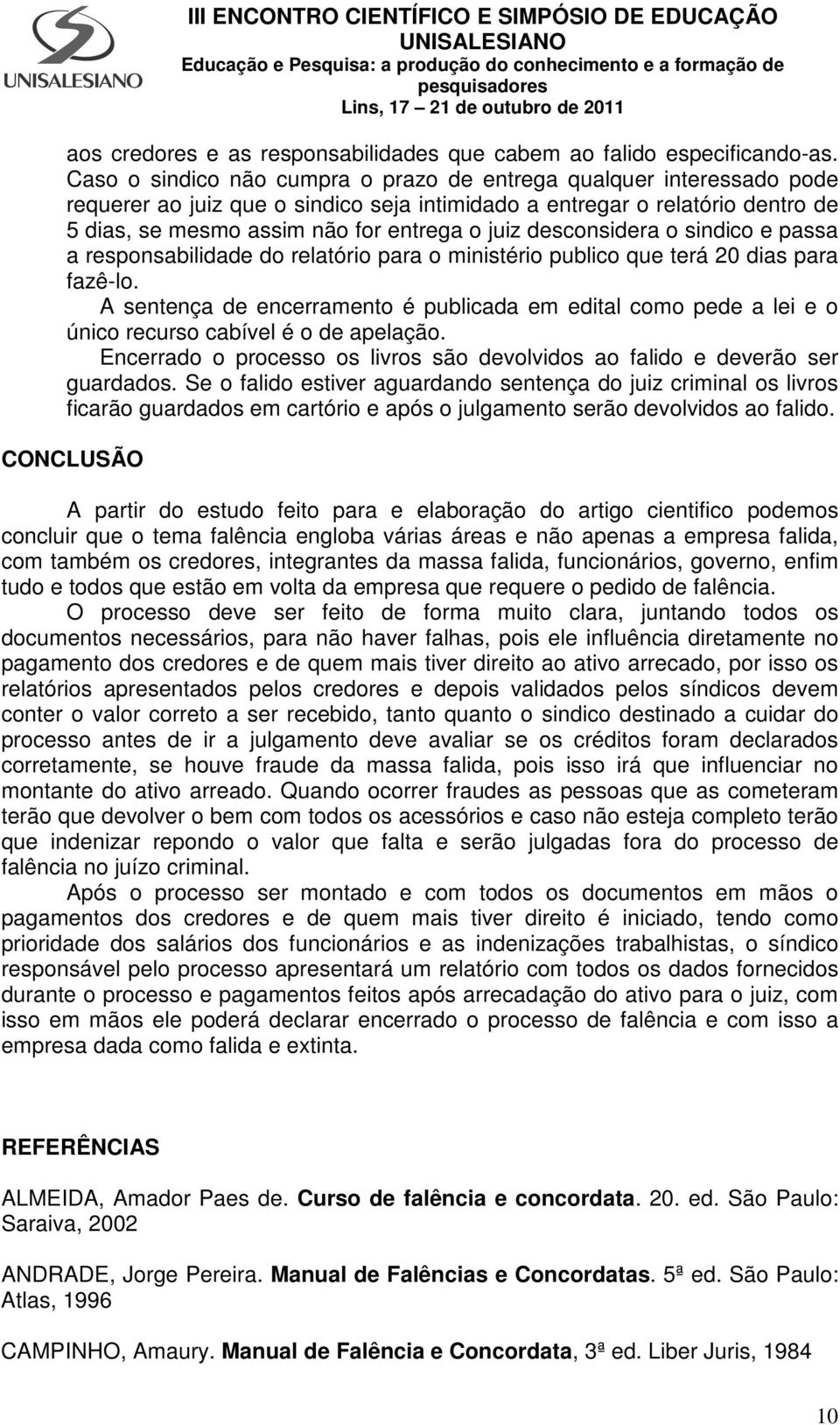 desconsidera o sindico e passa a responsabilidade do relatório para o ministério publico que terá 20 dias para fazê-lo.