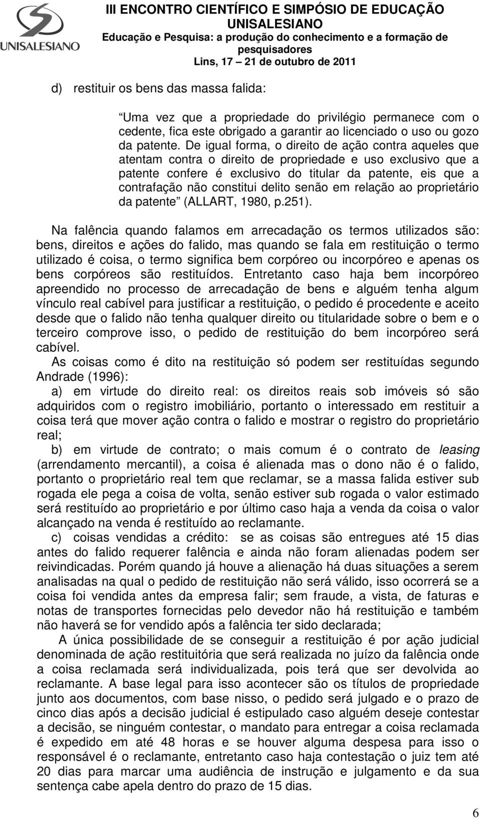 constitui delito senão em relação ao proprietário da patente (ALLART, 1980, p.251).