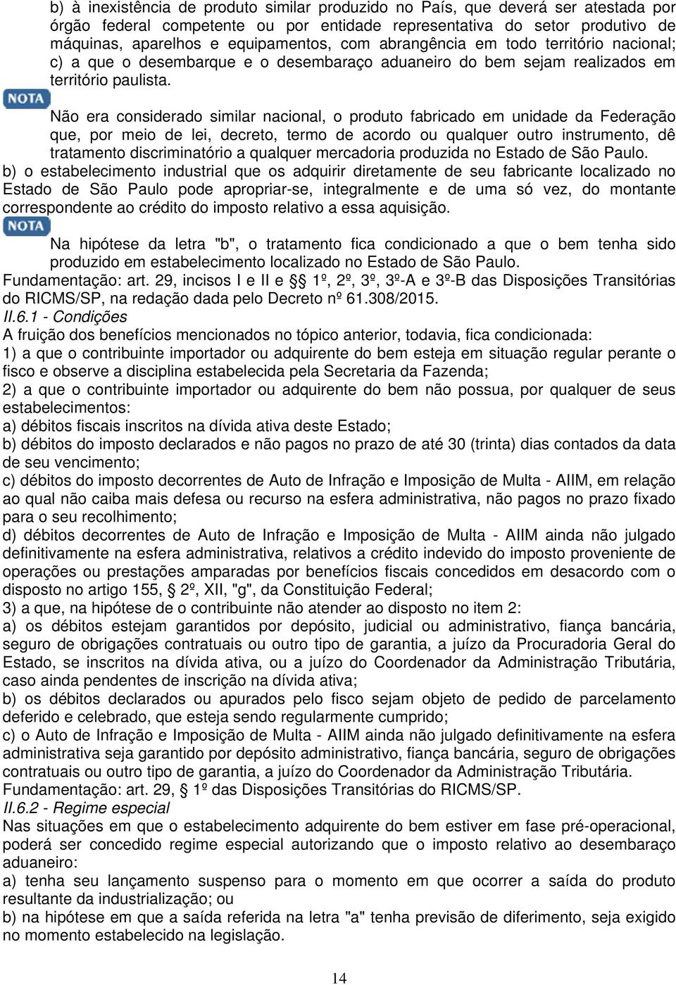 Não era considerado similar nacional, o produto fabricado em unidade da Federação que, por meio de lei, decreto, termo de acordo ou qualquer outro instrumento, dê tratamento discriminatório a