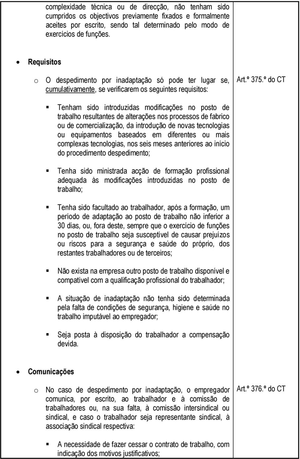 º do CT Tenham sido introduzidas modificações no posto de trabalho resultantes de alterações nos processos de fabrico ou de comercialização, da introdução de novas tecnologias ou equipamentos