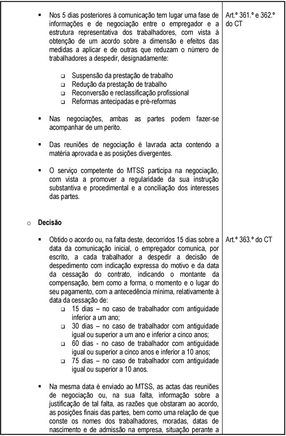 º do CT Suspensão da prestação de trabalho Redução da prestação de trabalho Reconversão e reclassificação profissional Reformas antecipadas e pré-reformas Nas negociações, ambas as partes podem