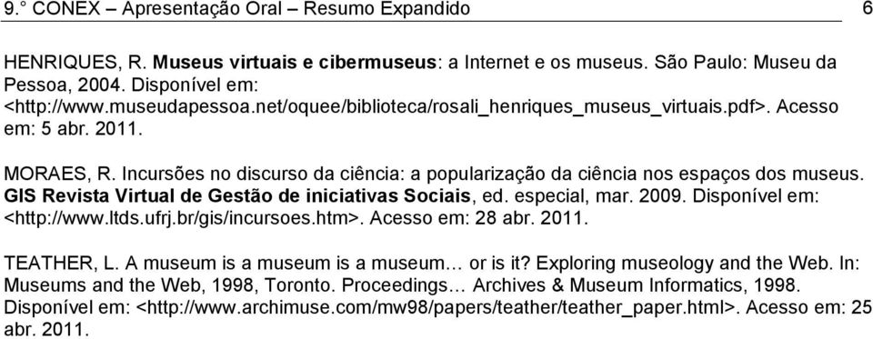 GIS Revista Virtual de Gestão de iniciativas Sociais, ed. especial, mar. 2009. Disponível em: <http://www.ltds.ufrj.br/gis/incursoes.htm>. Acesso em: 28 abr. 2011. TEATHER, L.