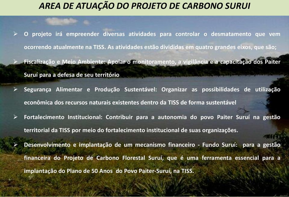 Segurança Alimentar e Produção Sustentável: Organizar as possibilidades de utilização econômica dos recursos naturais existentes dentro da TISS de forma sustentável Fortalecimento Institucional: