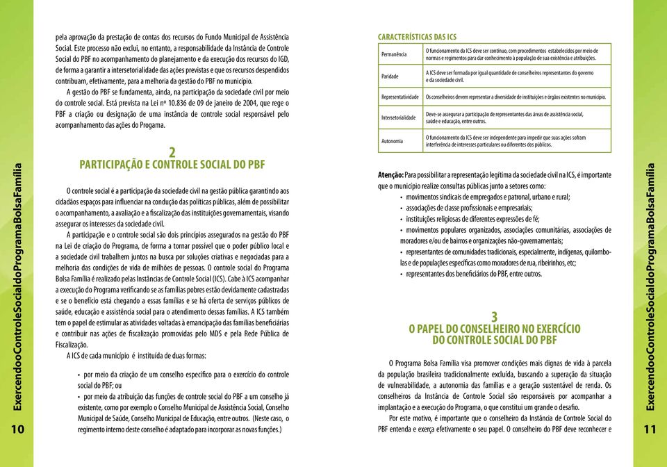 intersetorialidade das ações previstas e que os recursos despendidos contribuam, efetivamente, para a melhoria da gestão do PBF no município.