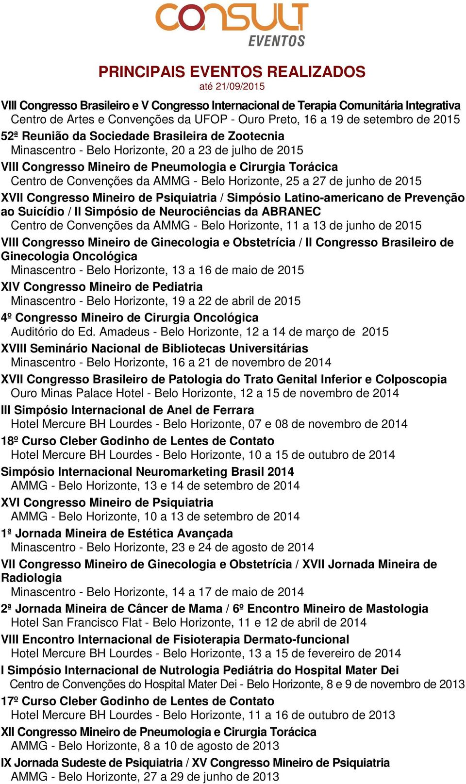 da AMMG - Belo Horizonte, 25 a 27 de junho de 2015 XVII Congresso Mineiro de Psiquiatria / Simpósio Latino-americano de Prevenção ao Suicídio / II Simpósio de Neurociências da ABRANEC Centro de