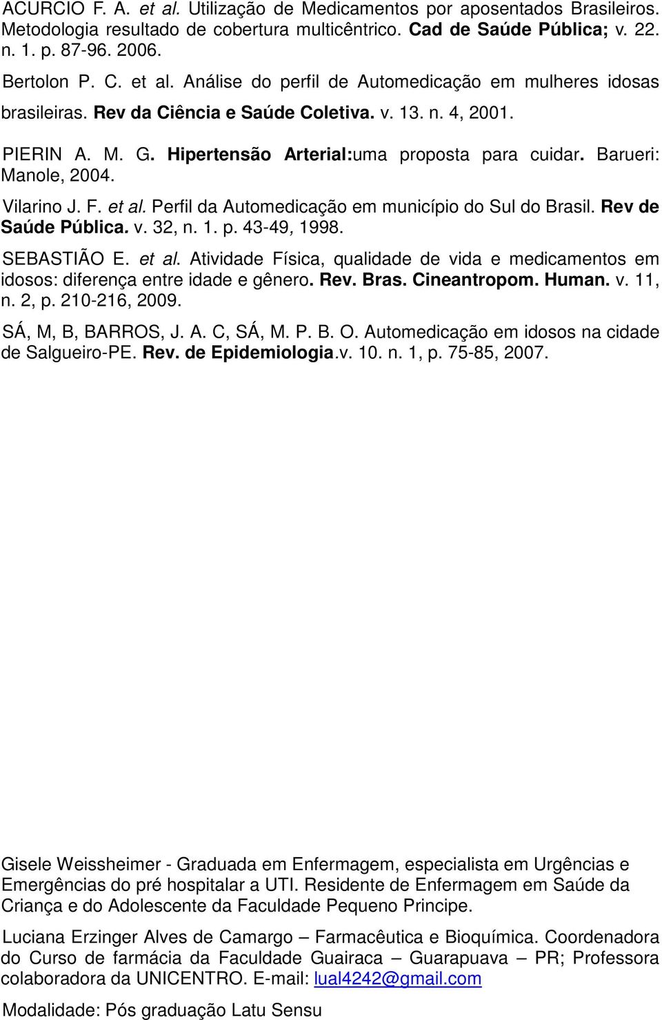Perfil da Automedicação em município do Sul do Brasil. Rev de Saúde Pública. v. 32, n. 1. p. 43-49, 1998. SEBASTIÃO E. et al.