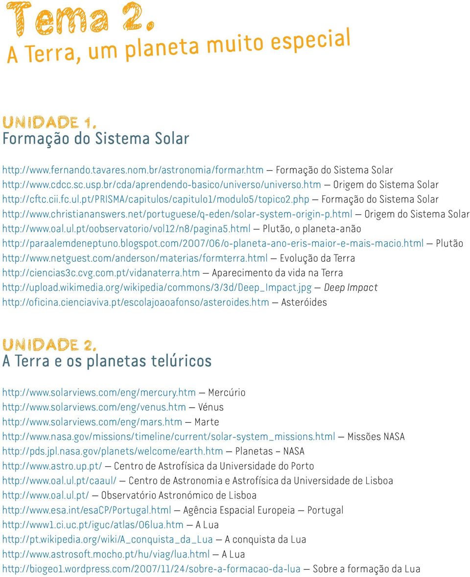 net/portuguese/q-eden/solar-system-origin-p.html Origem do Sistema Solar http://www.oal.ul.pt/oobservatorio/vol12/n8/pagina5.html Plutão, o planeta-anão http://paraalemdeneptuno.blogspot.