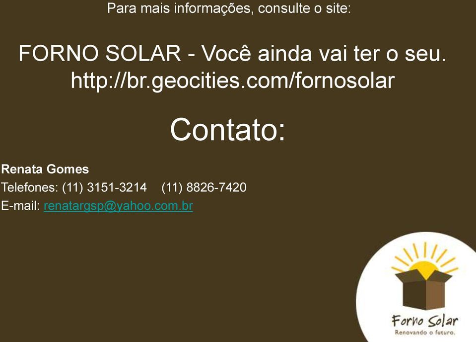 com/fornosolar Contato: Renata Gomes Telefones: (11)