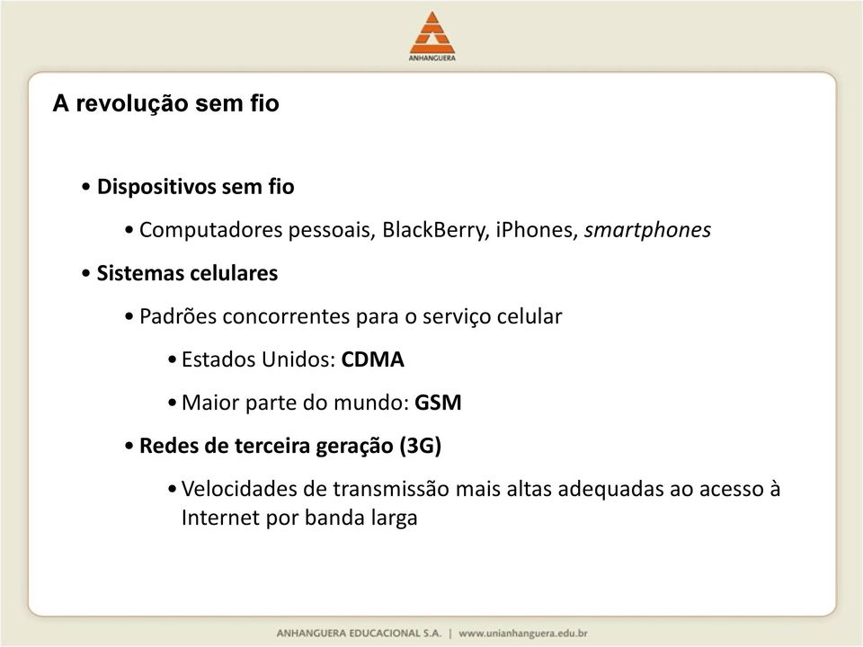 Estados Unidos: CDMA Maior parte do mundo: GSM Redes de terceira geração