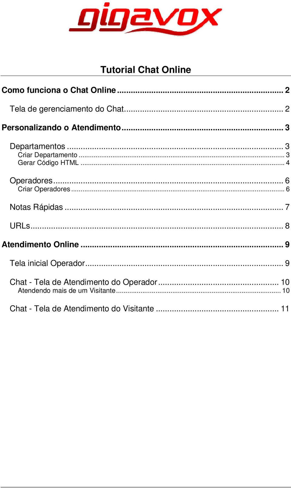 .. 4 Operadores... 6 Criar Operadores... 6 Notas Rápidas... 7 URLs... 8 Atendimento Online.